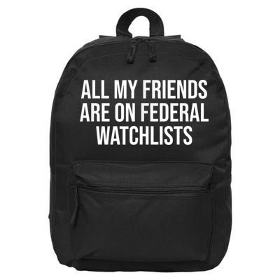 All My Friends Are On Federal Watch Lists Funny Sarcastic 16 in Basic Backpack