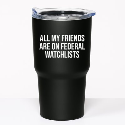 All My Friends Are On Federal Watch Lists Funny Sarcastic Tumbler