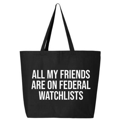 All My Friends Are On Federal Watch Lists Funny Sarcastic 25L Jumbo Tote