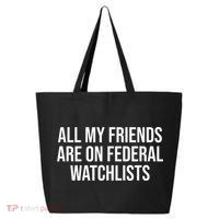 All My Friends Are On Federal Watch Lists Funny Sarcastic 25L Jumbo Tote
