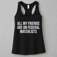 All My Friends Are On Federal Watch Lists Funny Sarcastic Womens Tank Top