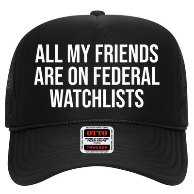 All My Friends Are On Federal Watch Lists Funny Sarcastic Trucker Hat