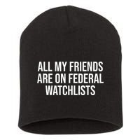 All My Friends Are On Federal Watch Lists Funny Sarcastic Short Acrylic Beanie
