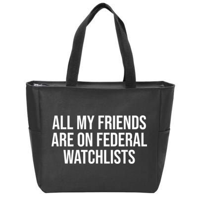 All My Friends Are On Federal Watch Lists Funny Sarcastic Zip Tote Bag