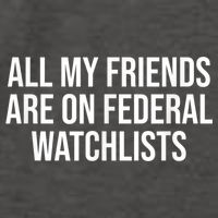 All My Friends Are On Federal Watch Lists Funny Sarcastic Vector Backpack