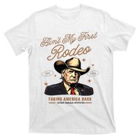 Aint My First Rodeo Trump Western Donald Trump Cowboy T-Shirt