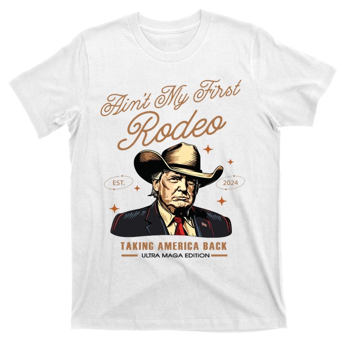 Aint My First Rodeo Trump Western Donald Trump Cowboy T-Shirt