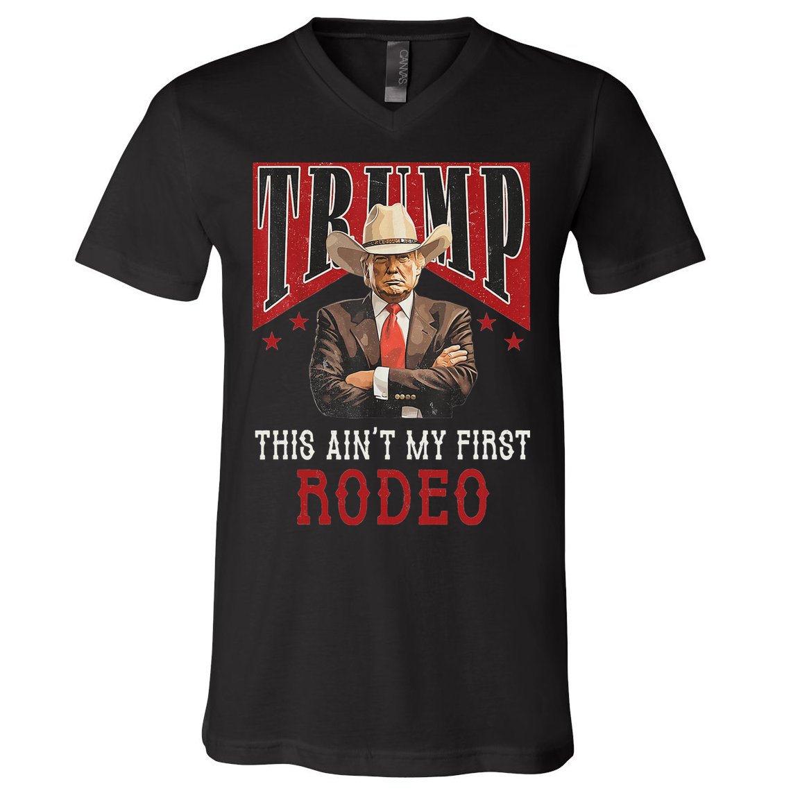 AinT My First Rodeo Western Cowboy Funny Trump V-Neck T-Shirt