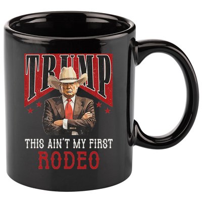 AinT My First Rodeo Western Cowboy Funny Trump 11oz C Handle Ceramic Mug