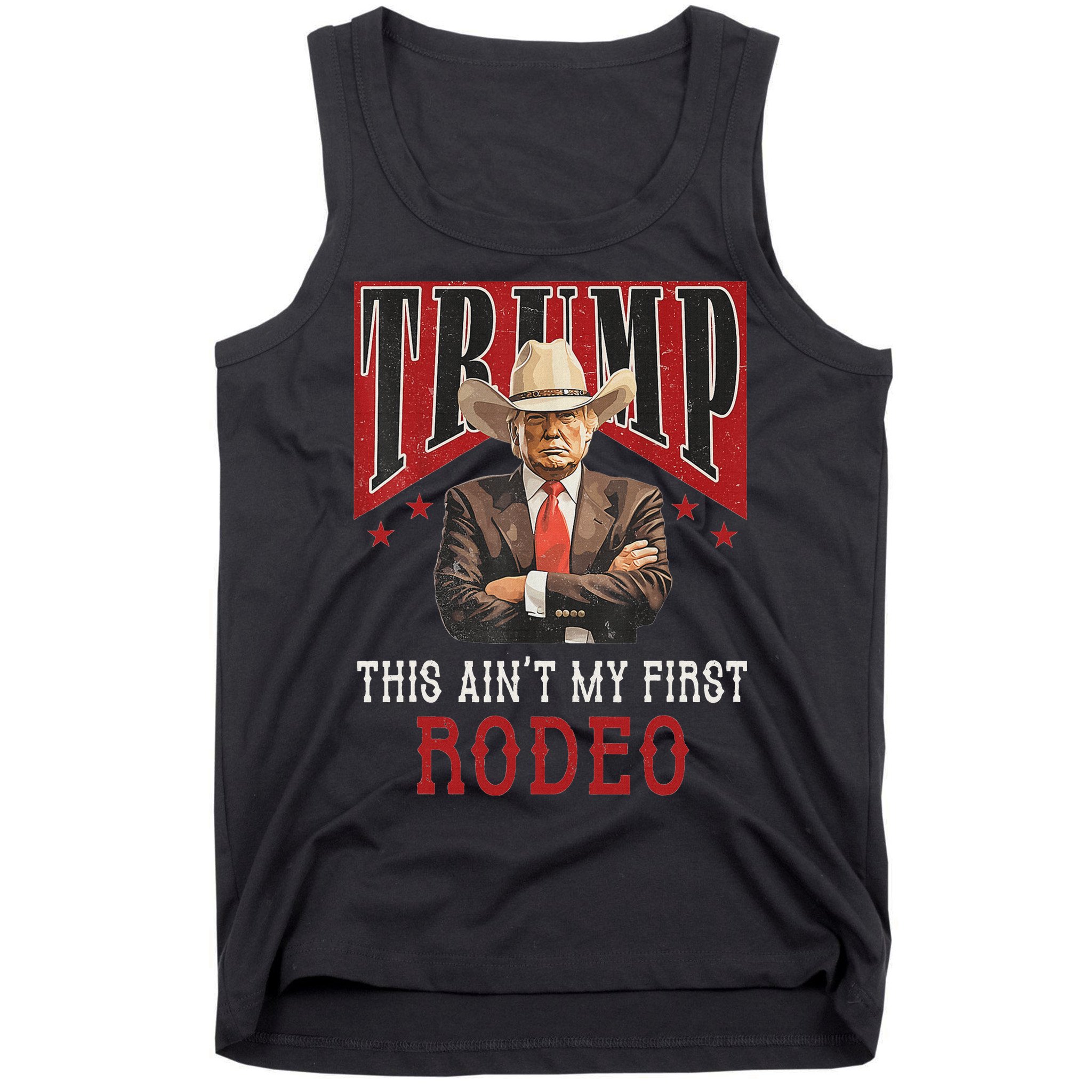 AinT My First Rodeo Western Cowboy Funny Trump Tank Top