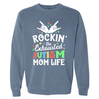 Autism Mama Gift Rockin' The Exhausted Autism Mom Life Funny Gift Garment-Dyed Sweatshirt