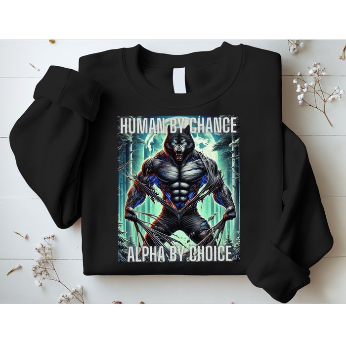Alpha Male Human By Chance Alpha By Choice Alpha Wolf Sweatshirt