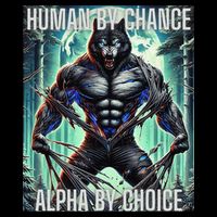 Alpha Male Human By Chance Alpha By Choice Alpha Wolf Sweatshirt