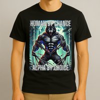 Alpha Male Human By Chance Alpha By Choice Alpha Wolf T-Shirt