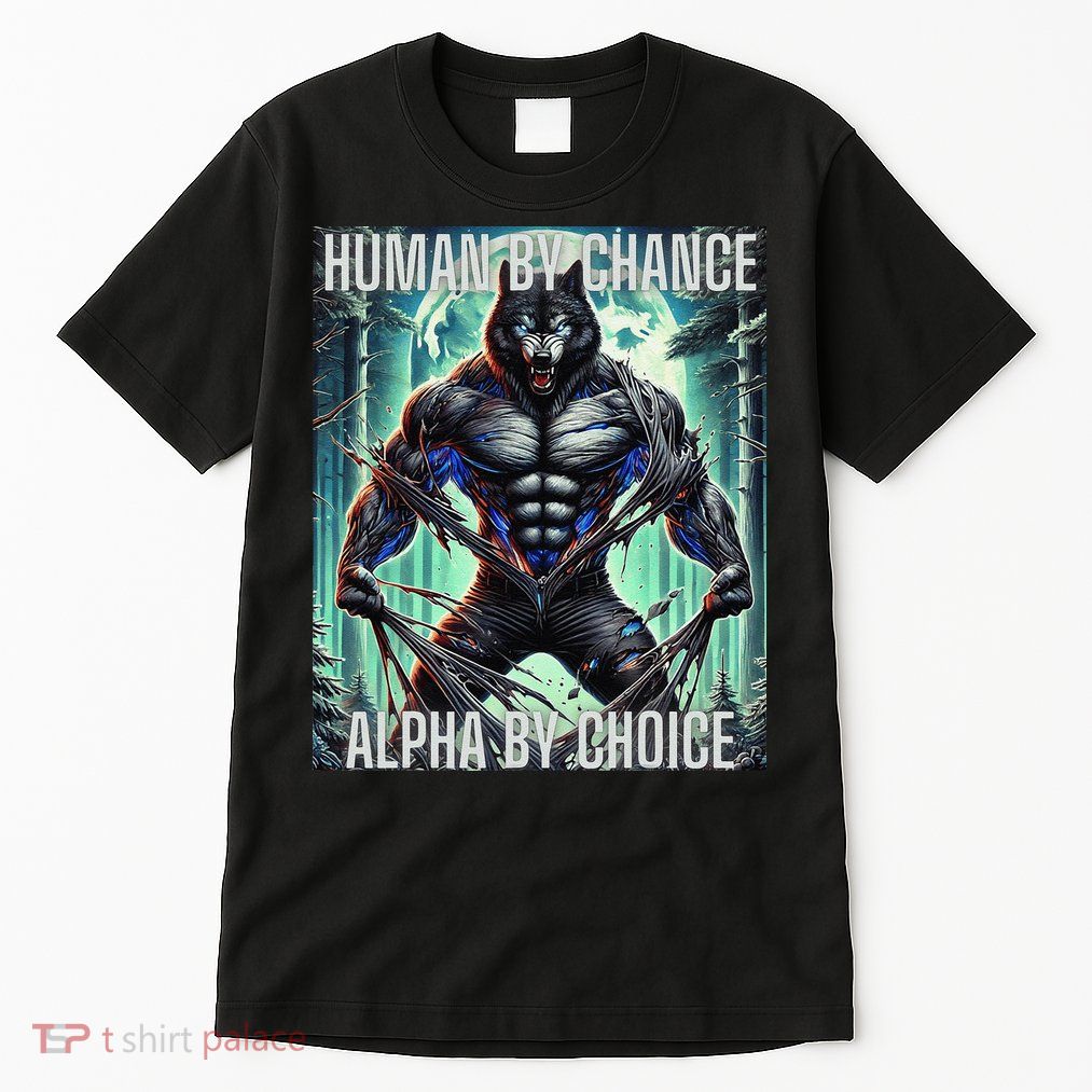 Alpha Male Human By Chance Alpha By Choice Alpha Wolf Tall T-Shirt