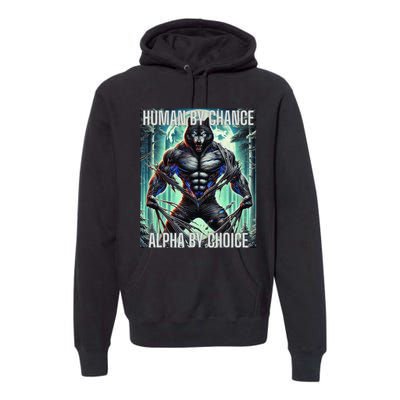 Alpha Male Human By Chance Alpha By Choice Alpha Wolf Premium Hoodie