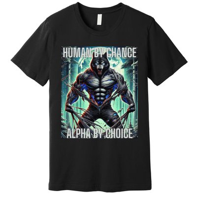 Alpha Male Human By Chance Alpha By Choice Alpha Wolf Premium T-Shirt