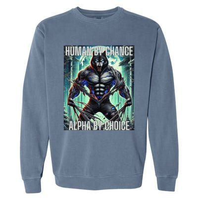 Alpha Male Human By Chance Alpha By Choice Alpha Wolf Garment-Dyed Sweatshirt