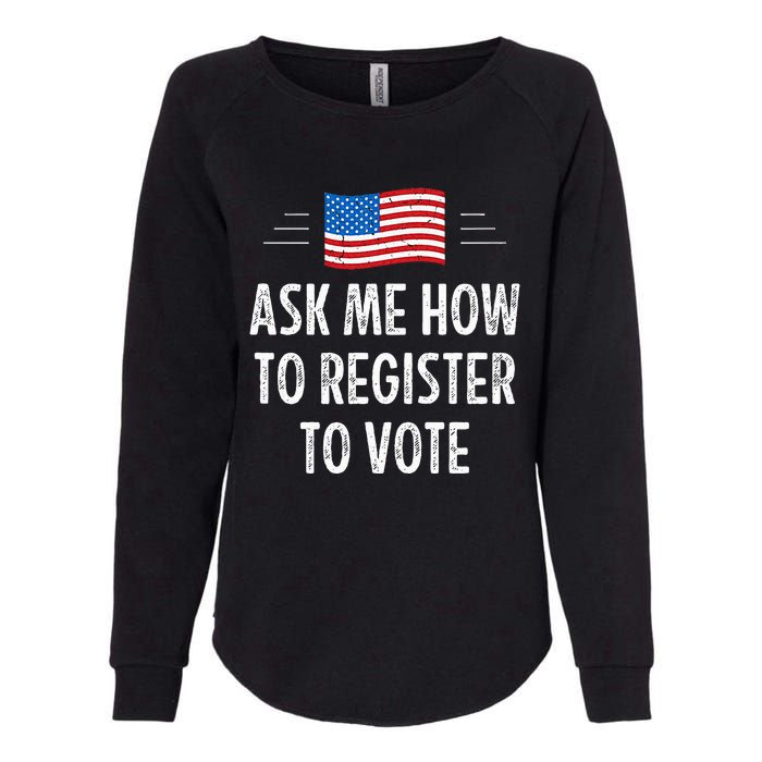 Ask Me How To Register To Vote Womens California Wash Sweatshirt