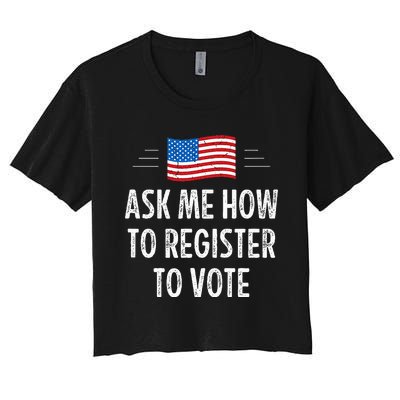 Ask Me How To Register To Vote Women's Crop Top Tee