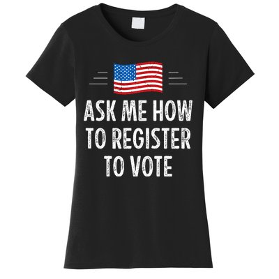 Ask Me How To Register To Vote Women's T-Shirt