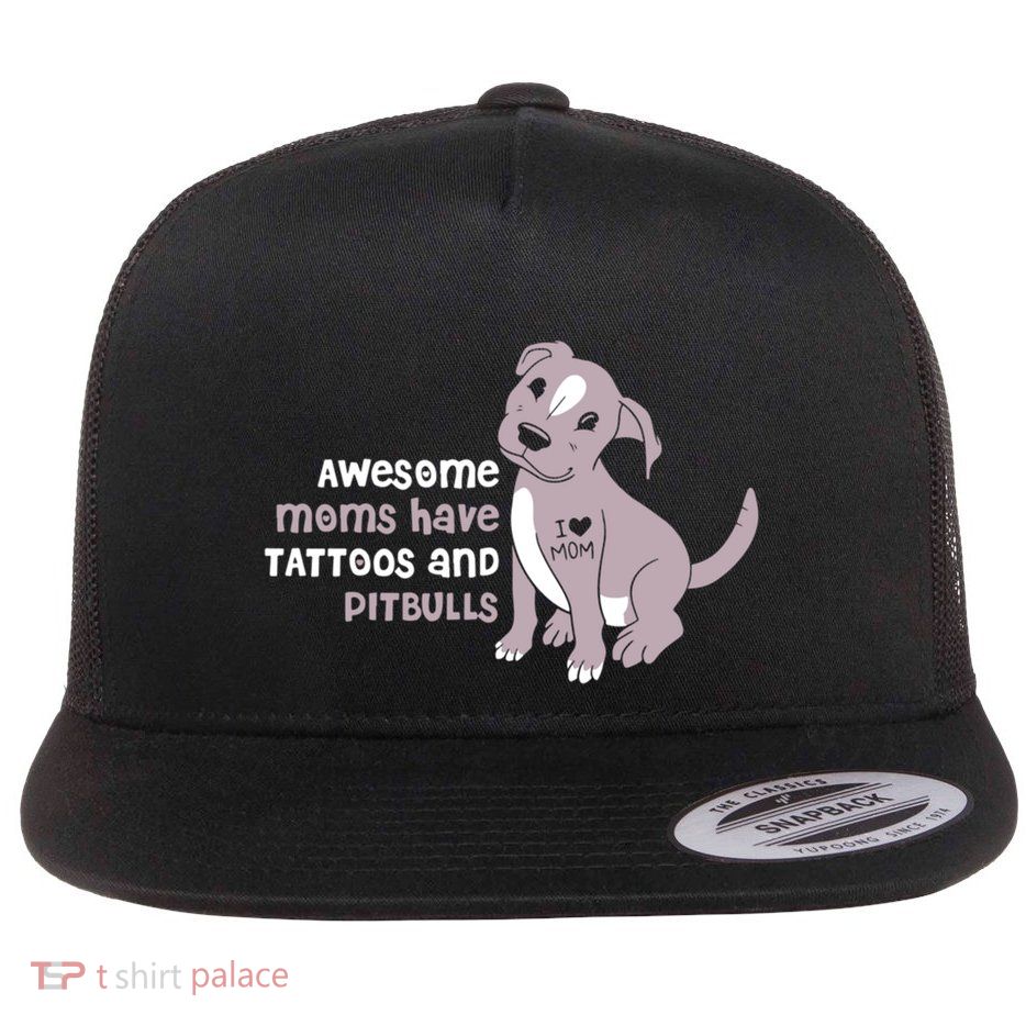 Awesome Moms Have Tattoos And Pitbulls Pit Bull Terrier Meaningful Gift Flatbill Hat