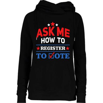 Ask Me How To Register To Vote Election Voter Registration Womens Funnel Neck Pullover Hood