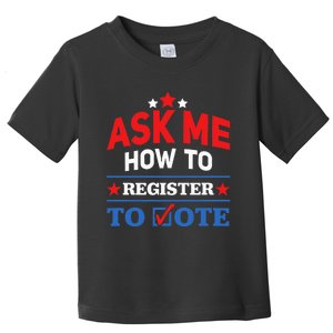 Ask Me How To Register To Vote Election Voter Registration Toddler T-Shirt