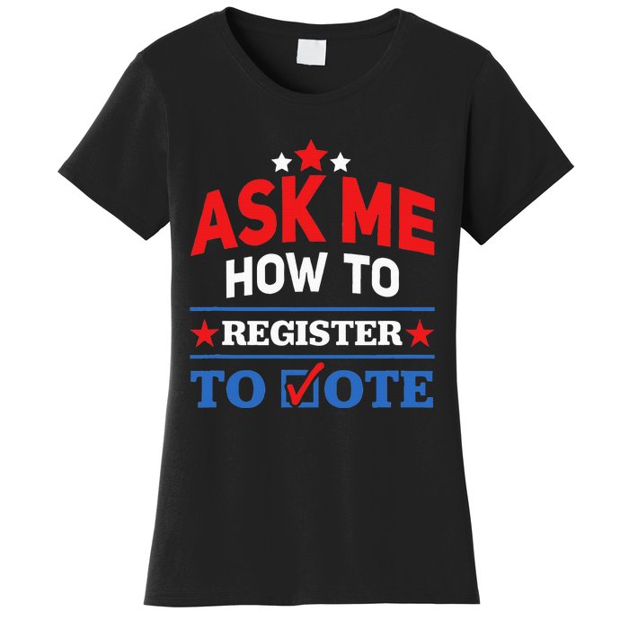 Ask Me How To Register To Vote Election Voter Registration Women's T-Shirt