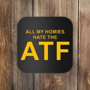 All My Homies Hate The Atf Quote Coaster