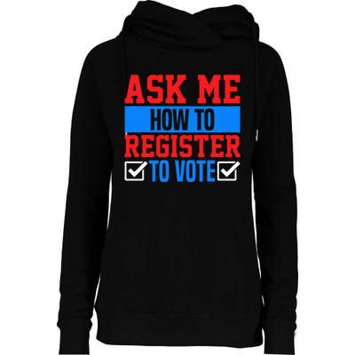 Ask Me How To Register To Vote Presidential Election Voting Womens Funnel Neck Pullover Hood