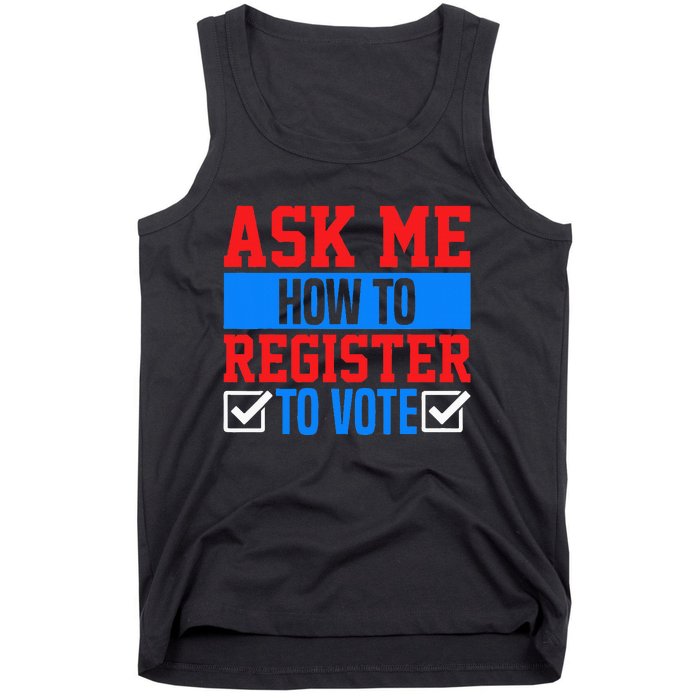 Ask Me How To Register To Vote Presidential Election Voting Tank Top