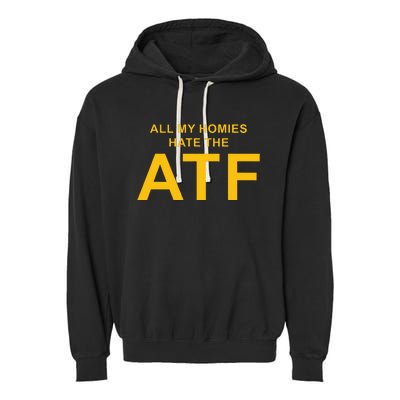 All My Homies Hate The Atf Quote Garment-Dyed Fleece Hoodie