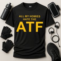 All My Homies Hate The Atf Quote Cooling Performance Crew T-Shirt