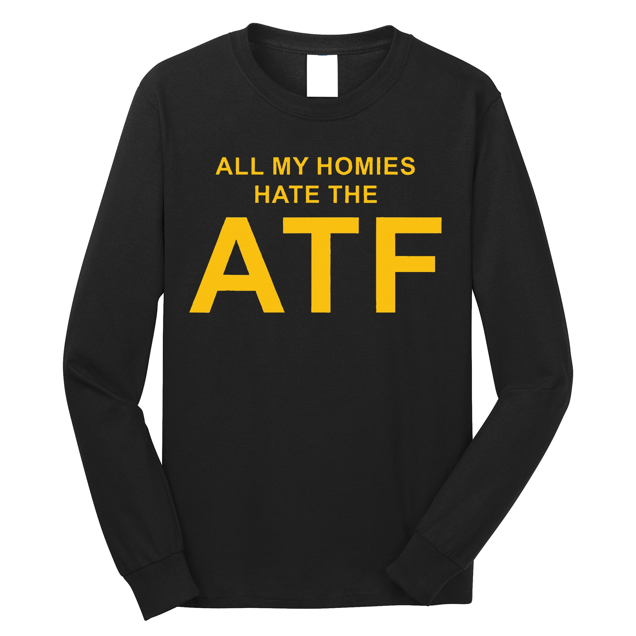 All My Homies Hate The Atf Quote Long Sleeve Shirt
