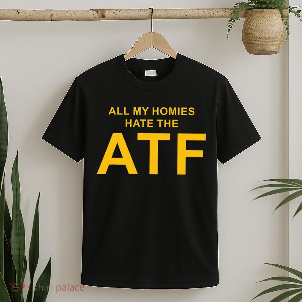 All My Homies Hate The Atf Quote T-Shirt