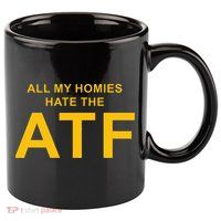All My Homies Hate The Atf Quote 11oz C Handle Ceramic Mug
