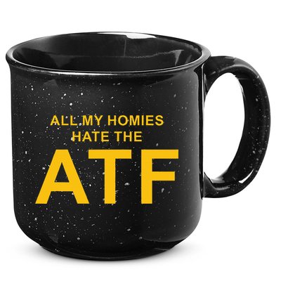 All My Homies Hate The Atf Quote 15oz Campfire Ceramic Mug