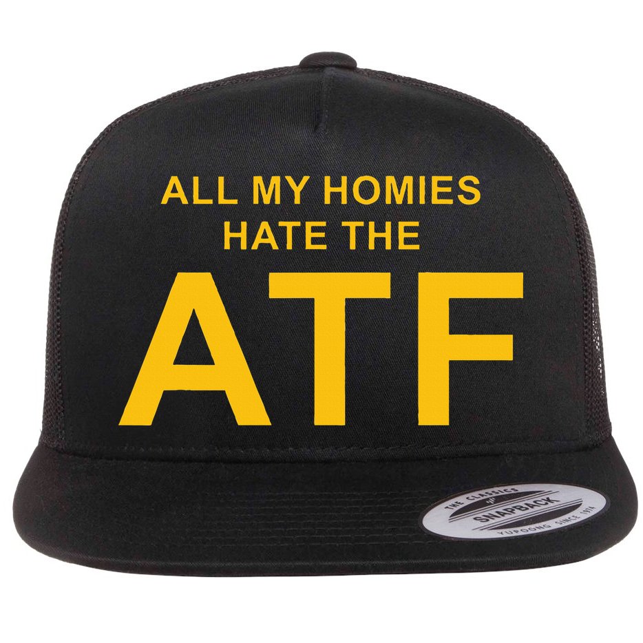 All My Homies Hate The Atf Quote Flat Bill Trucker Hat