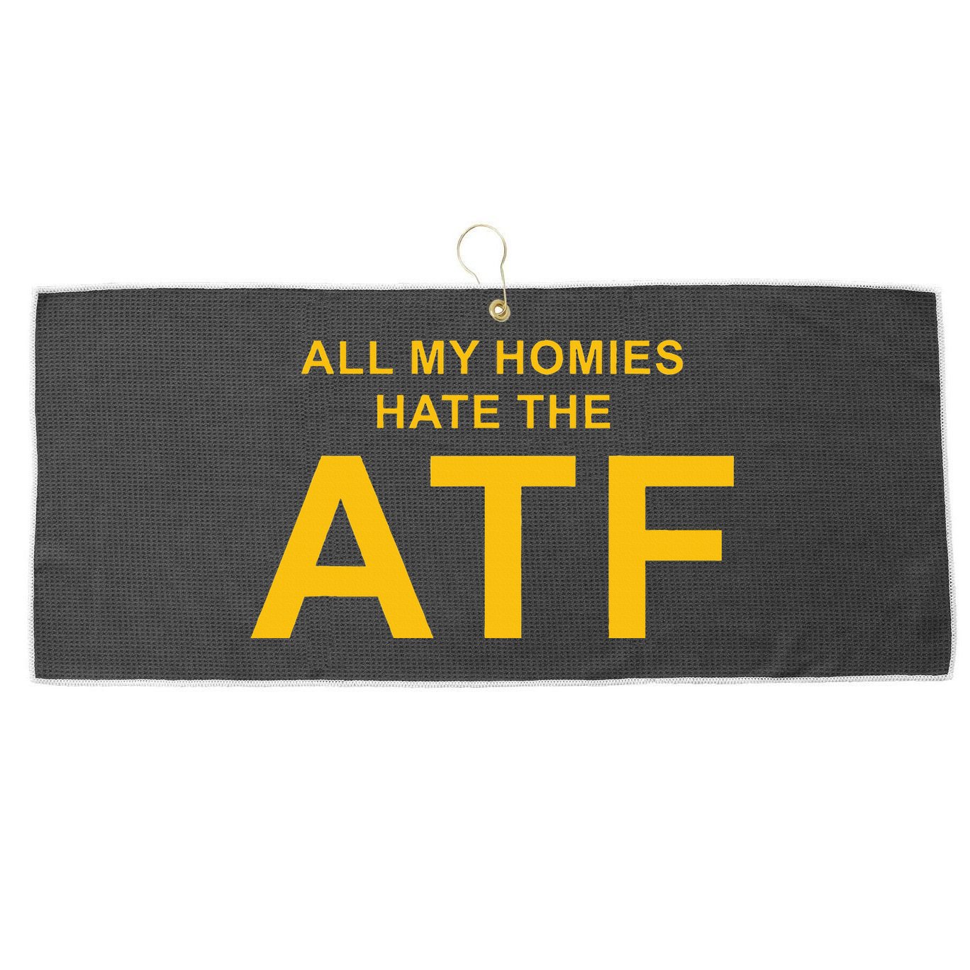 All My Homies Hate The Atf Quote Large Microfiber Waffle Golf Towel