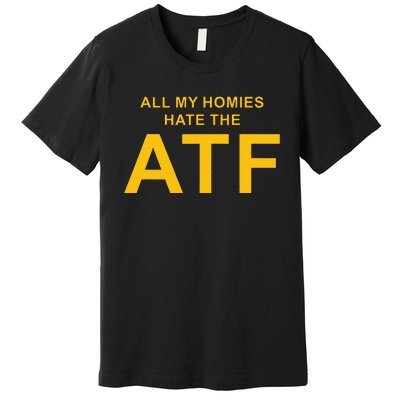 All My Homies Hate The Atf Quote Premium T-Shirt