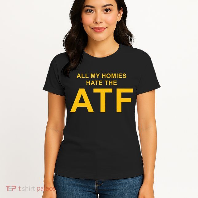 All My Homies Hate The Atf Quote Womens T-Shirt