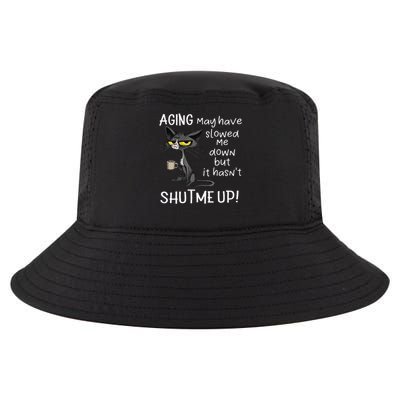 Aging May Have Slowed Me Down But It Hasnt Shut Me Up Cool Comfort Performance Bucket Hat