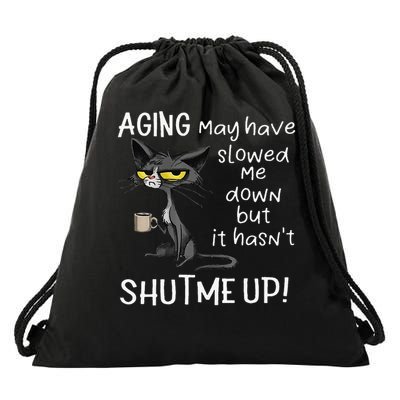 Aging May Have Slowed Me Down But It Hasnt Shut Me Up Drawstring Bag