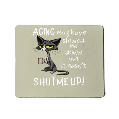Aging May Have Slowed Me Down But It Hasnt Shut Me Up Mousepad