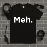 A Meh. Humorous T-Shirt