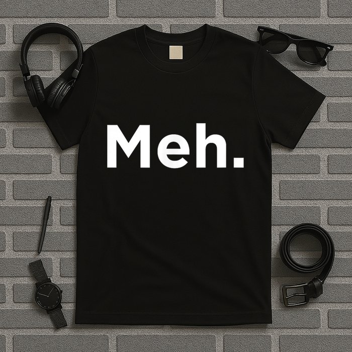 A Meh. Humorous T-Shirt