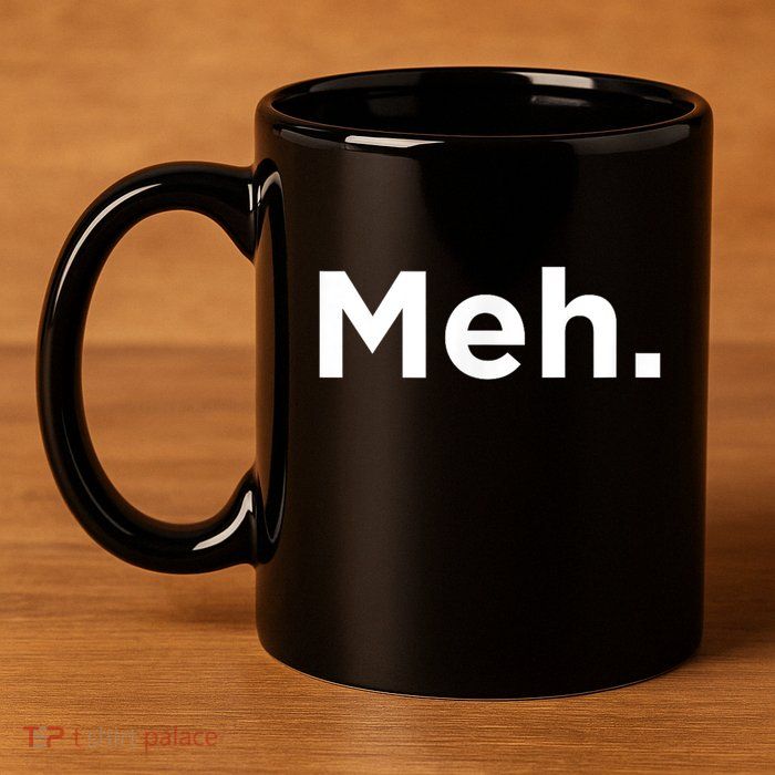 A Meh. Humorous 11oz C Handle Ceramic Mug