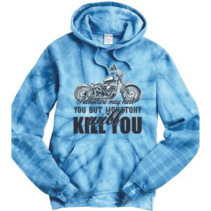 Adventure May Hurt You But Monotony Will Kill You Tie Dye Hoodie