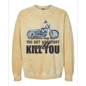 Adventure May Hurt You But Monotony Will Kill You Colorblast Crewneck Sweatshirt